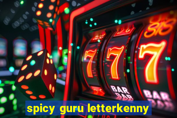 spicy guru letterkenny